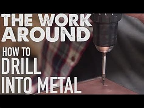 The Work Around: How to Drill Into Metal 